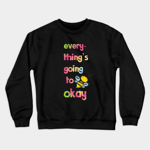 Everything's going to bee okay Crewneck Sweatshirt by be happy
